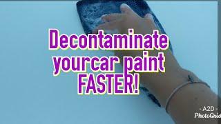 Decontaminate your car paint FASTER!