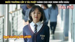 [Review Phim] Ngôi Trường Cấp 3 Tài Phiệt Dành Cho Học Sinh Siêu Giàu | Review Phim Hàn Hay