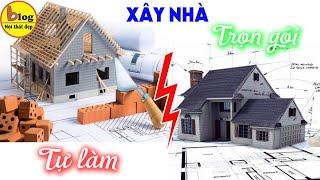 Nên xây nhà trọn gói hay thuê nhân công và tự mua vật tư?