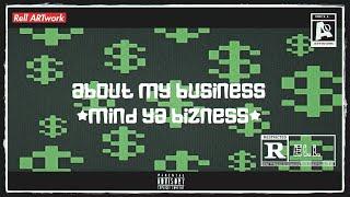 About My Business (Mind Ya Bizness) (Produced By ANGALAMUSIC) ~ Rell ARTwork