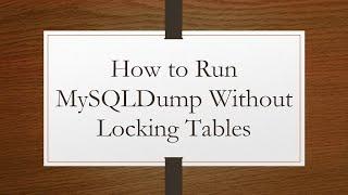 How to Run MySQLDump Without Locking Tables