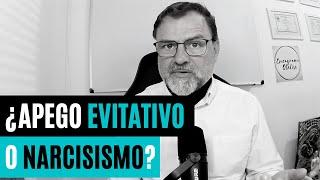 Apego Evitativo o Narcisismo. Algunas diferencias importantes…