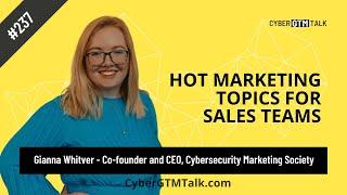 Hot Marketing Topics for Sales - Gianna Whitver, Co-Founder, Cybersecurity Marketing Society