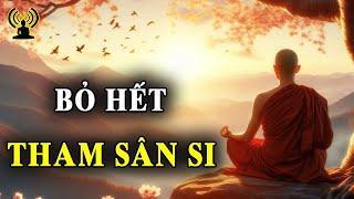 Bỏ hết tham sân si, tìm về chân hạnh phúc - Lời Phật dạy