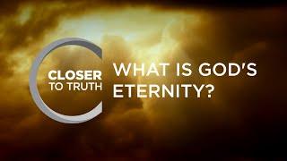 What is God's Eternity? | Episode 1108 | Closer To Truth