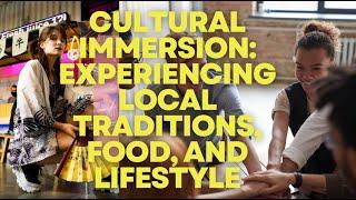 Cultural Immersion: Experiencing Local Traditions, Food, and Lifestyle