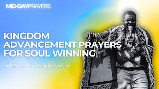 KINGDOM ADVANCEMENT PRAYERS FOR SOUL WINNING | APOSTLE DOMINIC OSEI | MIDDAY PRAYERS | KFT CHURCH