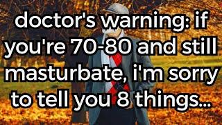 Doctor's Warning  If You're 70 or 80 and Still Masturbate, I'm Sorry to Tell You 8 Things