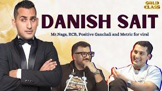 Mr.Nags, RCB, Positive Ganchali and Metric for viral - A conversation with Danish Sait | Gold Class