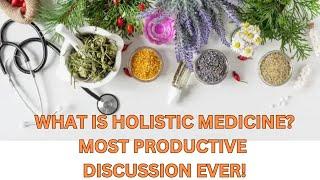 What Is Holistic Medicine? Most Clear and Straight Forward Discussion Ever !