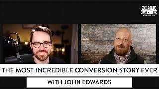 The Most Incredible Conversion Story Ever (w/ John Edwards)