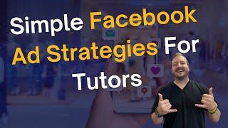 Super Simple Facebook Ads Strategy For Tutors