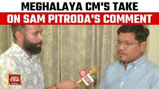 Meghalaya CM Conrad Sangma Condemns Sam Pitroda's Comment | India Today Exclusive