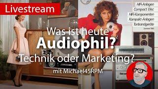 Was ist heute Audiophile? Technik oder Marketing?