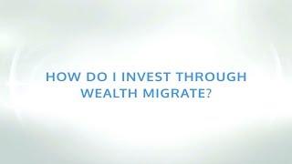 How do I invest through Wealth Migrate? | Wealth Migrate