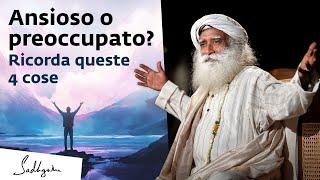 Ansioso o preoccupato? Ricorda queste 4 cose! | Sadhguru Italiano