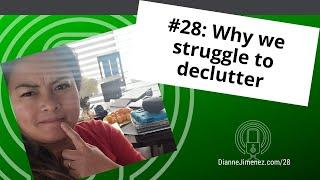 #28: Why We Struggle To Declutter