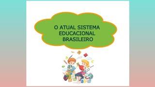 O ATUAL SISTEMA EDUCACIONAL BRASILEIRO - MAPA MENTAL