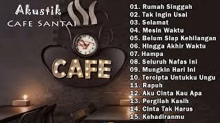 FULL ALBUM AKUSTIK CAFE SANTAI 2023 - AKUSTIK LAGU INDONESIA   LAGU CAFE AKUSTIK 2023