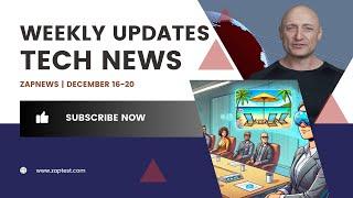  ZAPNews | December 16-20: This week in tech