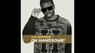 Val Johnson- I'm Handsome   (1 Hour Extended)