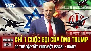 TOÀN CẢNH QUỐC TẾ CHIỀU 21/6: Ông Trump có thể chấm dứt xung đột Israel - Iran chỉ bằng 1 cuộc gọi?