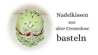 Nadelkissen aus alter , leerer Cremedose basteln / nähen Upcycling Bastelidee