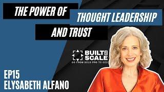 Ep15 Elysabeth Alfano - The Power of Thought Leadership & Trust | Built to Scale