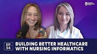 Building Better Healthcare with Nursing Informatics | Ep. 54 | Full Episode