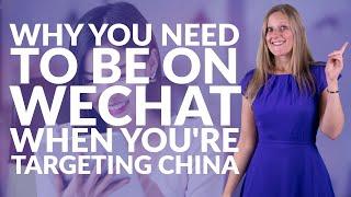 Why you need to be on WeChat when you're targeting China