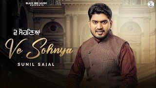 Ve Sohneya by Sunil Sajal {feat. Dollar D} - Latest Punjabi Romantic Song 2024 -  Love Song Sohnya