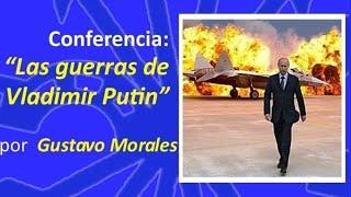 CONFERENCIA EN DIRECTO "Las guerras de Vladimir Putin" por Gustavo Morales