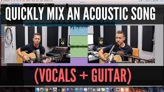 How To Quickly Mix An Acoustic Song Performance (vocals + guitar)