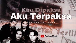 The Best of SCAN - Kau Dipaksa Aku Terpaksa