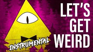 "Let's Get Weird" INSTRUMENTAL VERSION (Gravity Falls Bill Cipher Song)