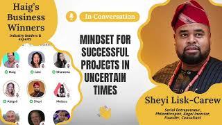 Mindset for Successful Projects in Uncertain Times with Sheyi Lisk-Carew