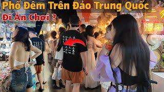 Phố Đêm Trên Đảo Trung Quốc Gặp Nhiều Gái Đẹp Đi Ăn Chơi ?