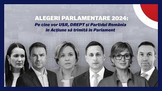 ALEGERI PARLAMENTARE 2024: Pe cine vor USR, DREPT și România în Acțiune să trimită în Parlament?