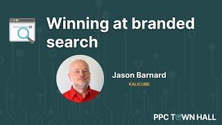 Future-Proof Your Brand: How to Win at Branded Search Through Time & Change | PPC Town Hall 84