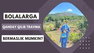 Qanday qilib bolalarga “TRAVMA”bermaslik mumkin? |Sitora G’aybullayevna