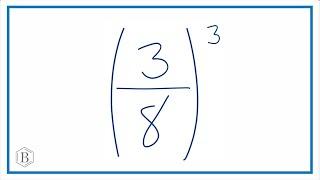 What is (3/8)^3 ? Three-Eighths Raised to the Third Power