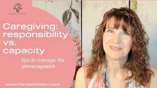 What is the Difference Between Responsibility vs Capacity for Caregivers