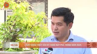 XUẤT KHẨU THỦY SẢN KỲ VỌNG BỨT PHÁ TRONG NĂM 2025  | VTV5