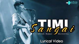 Prabesh Kumar Shrestha - Timi Sangai (Lyrical Video)