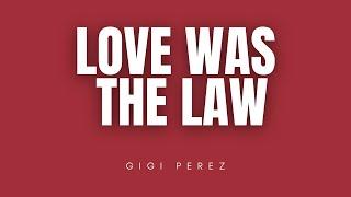 Love Was The Law - Gigi Perez