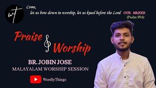 Praise & Worship | Br. Jobin Jose | Wordly Things | Malayalam Worship Session