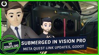 VR Download: Submerged On Vision Pro, Godot, & Meta Quest Link Updates