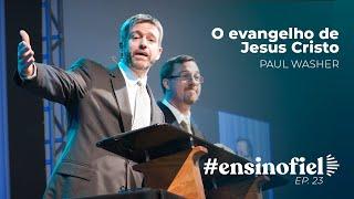 O evangelho de Jesus Cristo - Paul Washer #EnsinoFiel 023