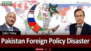 Pakistan Foreign Policy Disaster | Zafar Hilaly | Talking Politics with Dr. Hasan Zafar