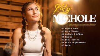 Katy Nichole Greatest Hits Playlist 2023 Katy Nichole Christian Worship Songs 2023 Full Album